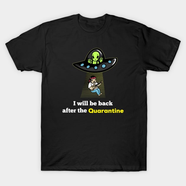 I will be back after the quarantine T-Shirt by G-DesignerXxX